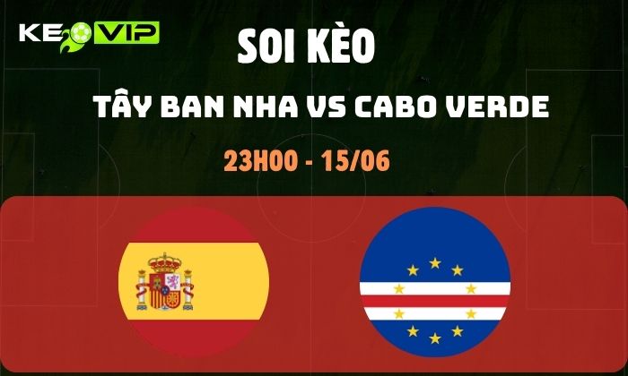 Nhận định soi kèo Tây Ban Nha vs Cabo Verde WC2026, 23h ngày 15/06 1 Tây Ban Nha vs Cabo Verde