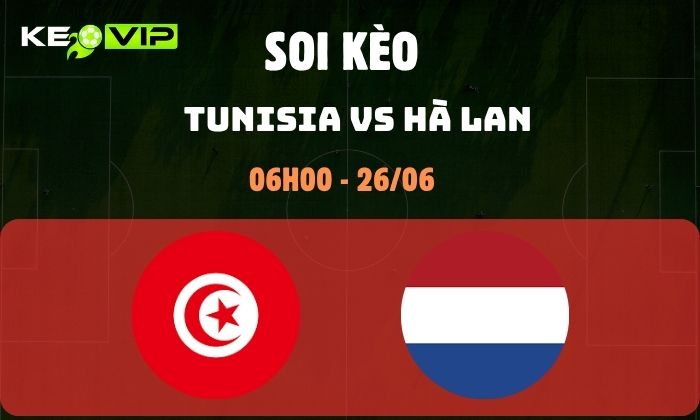 Nhận định soi kèo Tunisia vs Hà Lan WC2026, 6h ngày 26/06 1 Tunisia vs Hà Lan